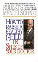 How To Raise A Healthy Child Inspite of Your Doctor